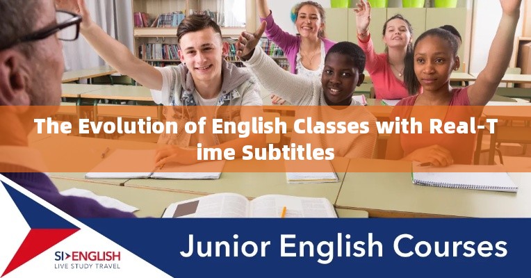 The Evolution of English Classes with Real-Time Subtitles